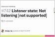 Listener state Not listening not supported 742